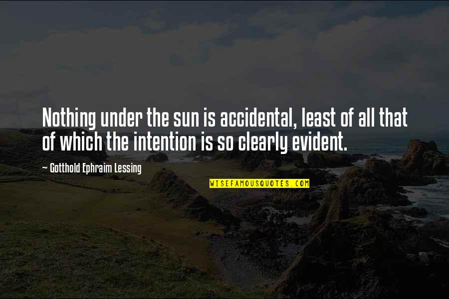Nothing Is Accidental Quotes By Gotthold Ephraim Lessing: Nothing under the sun is accidental, least of