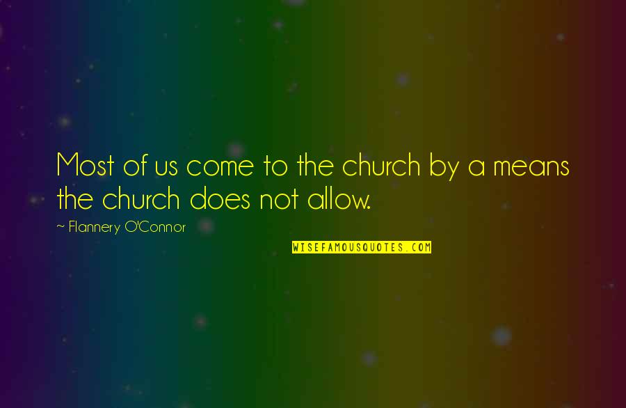 Nothing Is Alright Quotes By Flannery O'Connor: Most of us come to the church by