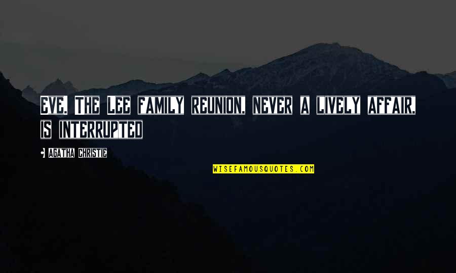 Nothing Is As Easy As It Seems Quotes By Agatha Christie: Eve. The Lee family reunion, never a lively