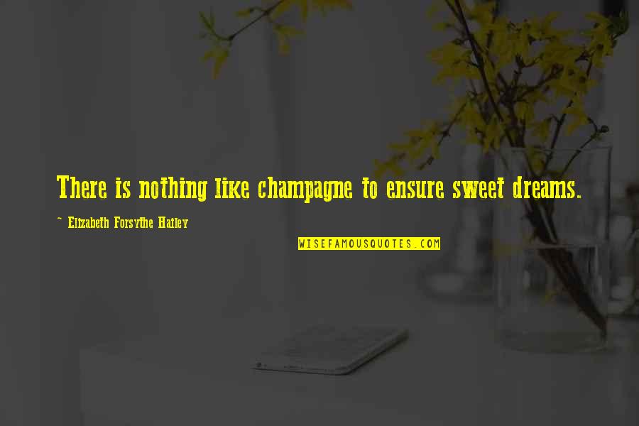 Nothing Is As Sweet As You Quotes By Elizabeth Forsythe Hailey: There is nothing like champagne to ensure sweet