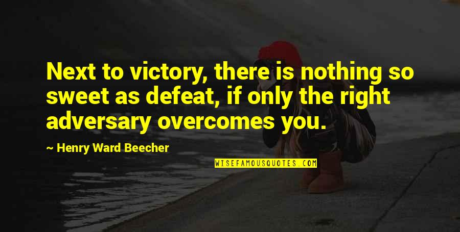 Nothing Is As Sweet As You Quotes By Henry Ward Beecher: Next to victory, there is nothing so sweet