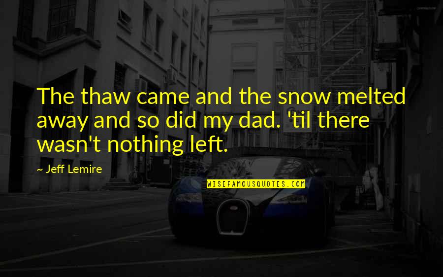 Nothing Is As Sweet As You Quotes By Jeff Lemire: The thaw came and the snow melted away