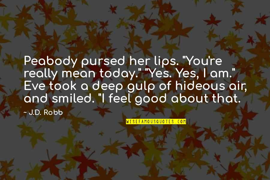 Nothing Is At Last Sacred Quotes By J.D. Robb: Peabody pursed her lips. "You're really mean today."