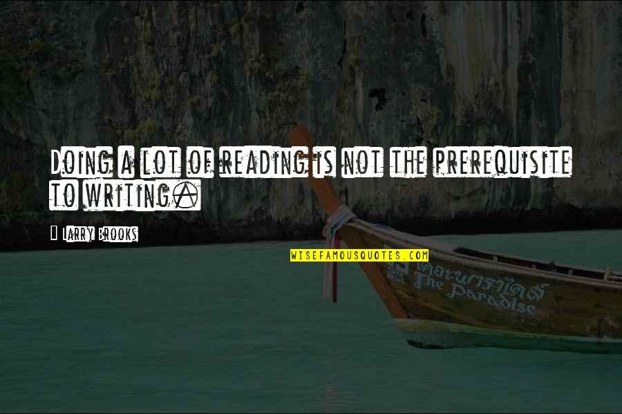 Nothing Is At Last Sacred Quotes By Larry Brooks: Doing a lot of reading is not the Nothing Is At Last Sacred Quotes By Larry Brooks: Doing a lot of reading is not the