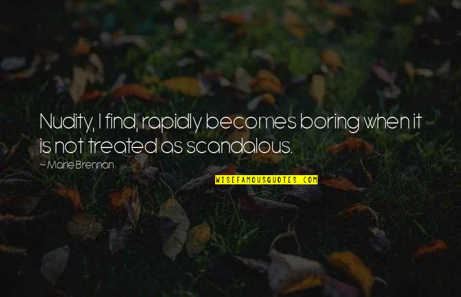 Nothing Is At Last Sacred Quotes By Marie Brennan: Nudity, I find, rapidly becomes boring when it