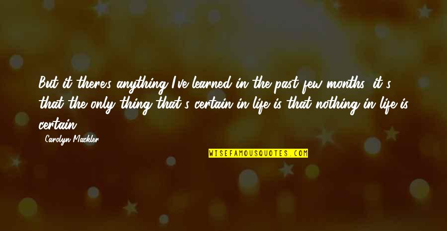 Nothing Is Certain In Life Quotes By Carolyn Mackler: But it there's anything I've learned in the