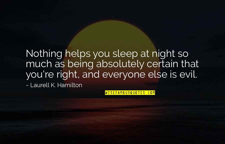 Nothing Is Certain Quotes By Laurell K. Hamilton: Nothing helps you sleep at night so much