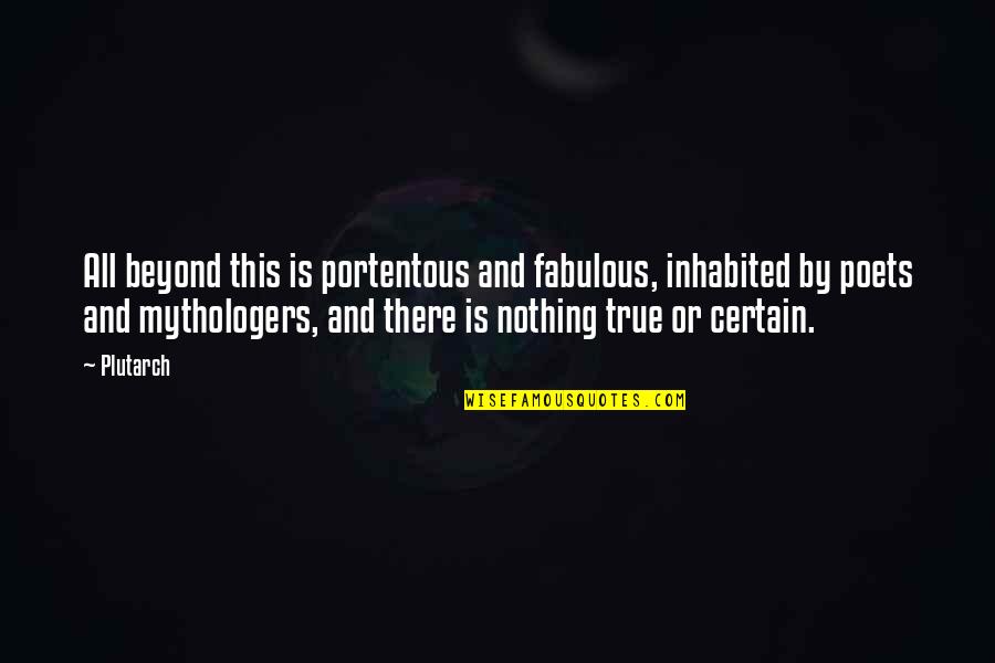 Nothing Is Certain Quotes By Plutarch: All beyond this is portentous and fabulous, inhabited