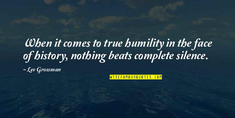 Nothing Is Complete Quotes By Lev Grossman: When it comes to true humility in the