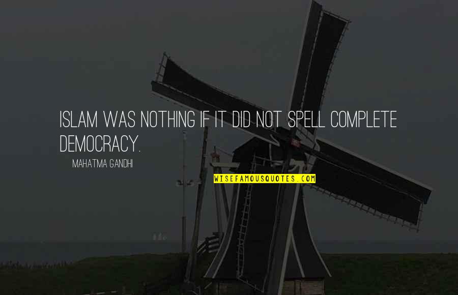 Nothing Is Complete Quotes By Mahatma Gandhi: Islam was nothing if it did not spell