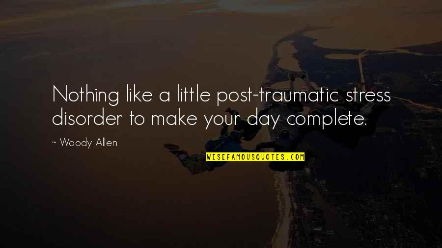 Nothing Is Complete Quotes By Woody Allen: Nothing like a little post-traumatic stress disorder to
