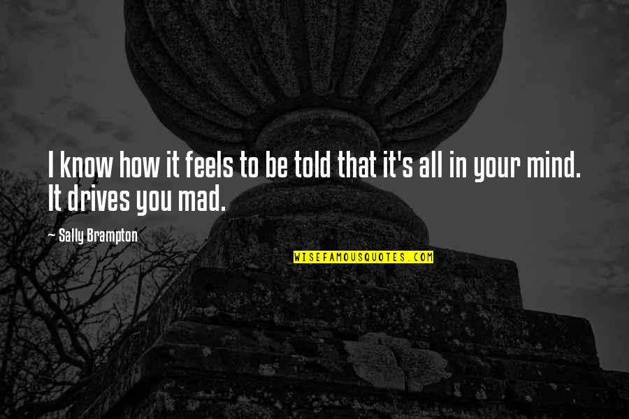 Nothing Is Constant But Change Quotes By Sally Brampton: I know how it feels to be told