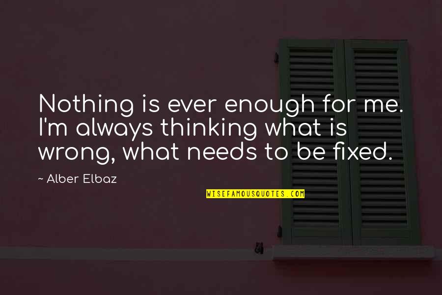 Nothing Is Enough Quotes By Alber Elbaz: Nothing is ever enough for me. I'm always