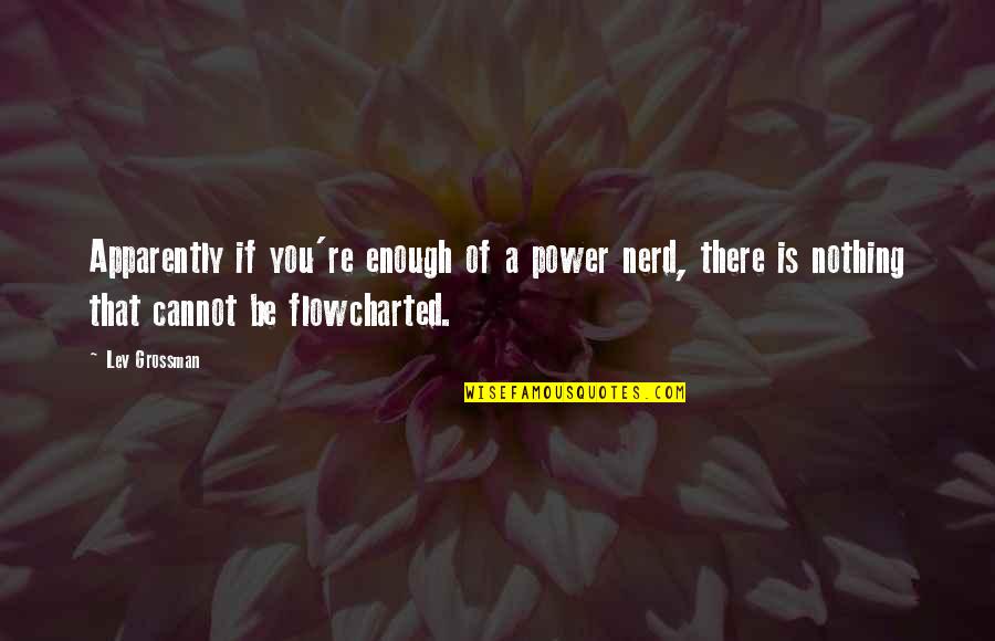 Nothing Is Enough Quotes By Lev Grossman: Apparently if you're enough of a power nerd,