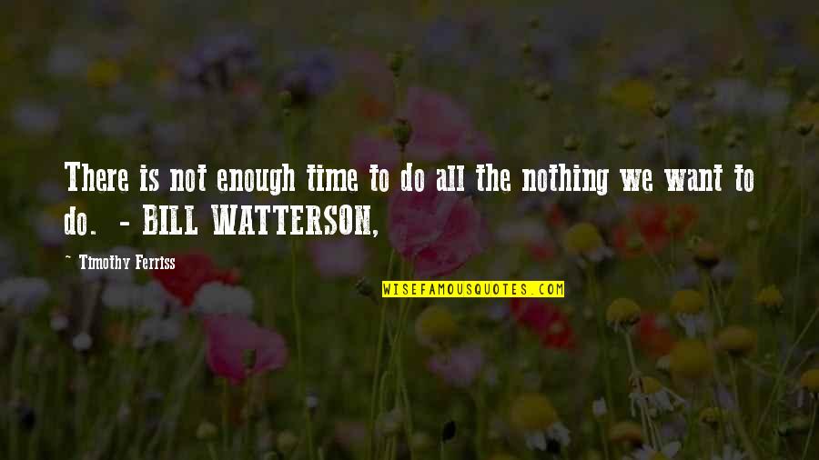 Nothing Is Enough Quotes By Timothy Ferriss: There is not enough time to do all