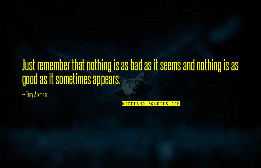 Nothing Is Ever As It Seems Quotes By Troy Aikman: Just remember that nothing is as bad as