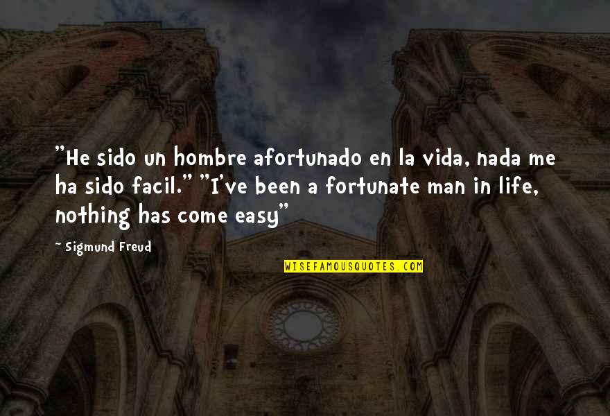 Nothing Is Ever Easy Quotes By Sigmund Freud: "He sido un hombre afortunado en la vida,