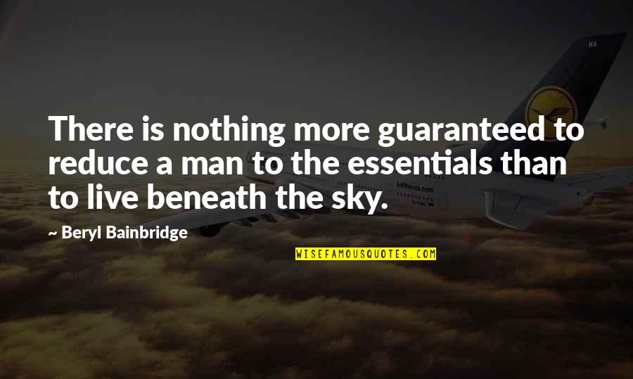 Nothing Is Ever Guaranteed Quotes By Beryl Bainbridge: There is nothing more guaranteed to reduce a