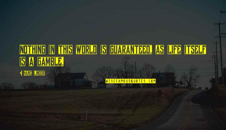 Nothing Is Ever Guaranteed Quotes By Hans Lindor: Nothing in this world is guaranteed, as life