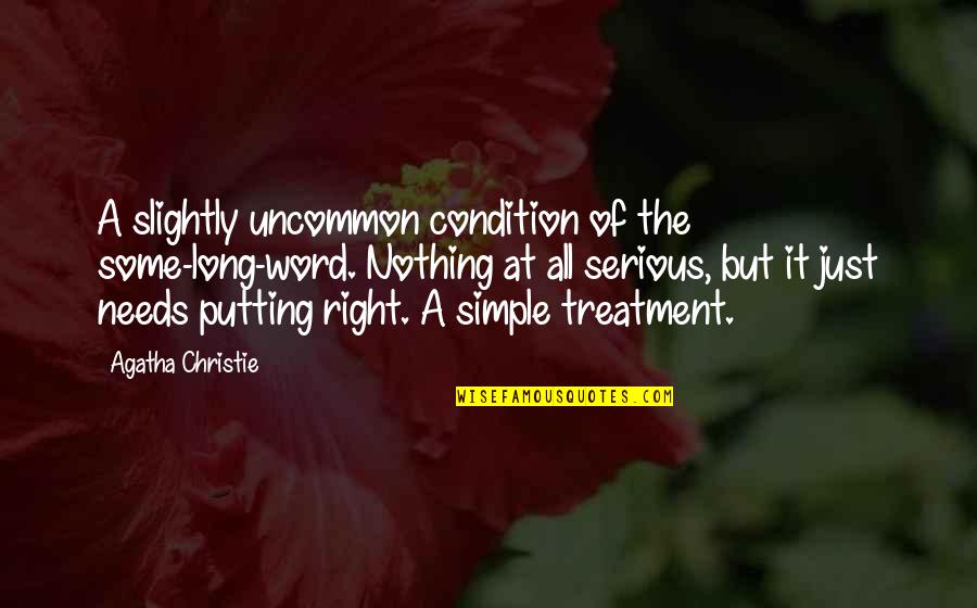 Nothing Is Ever Right Quotes By Agatha Christie: A slightly uncommon condition of the some-long-word. Nothing