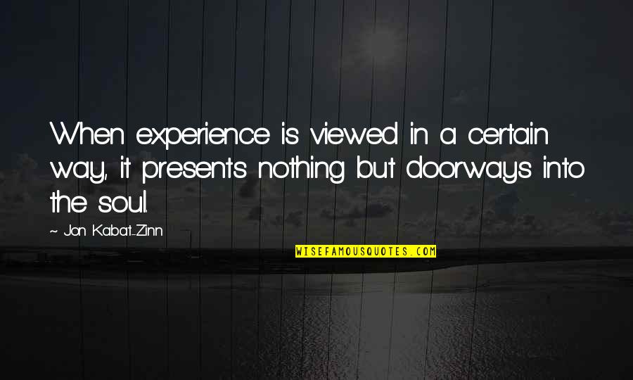 Nothing Is For Certain Quotes By Jon Kabat-Zinn: When experience is viewed in a certain way,