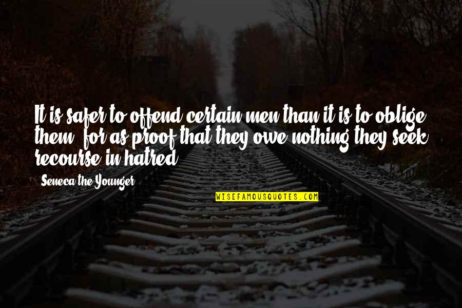 Nothing Is For Certain Quotes By Seneca The Younger: It is safer to offend certain men than