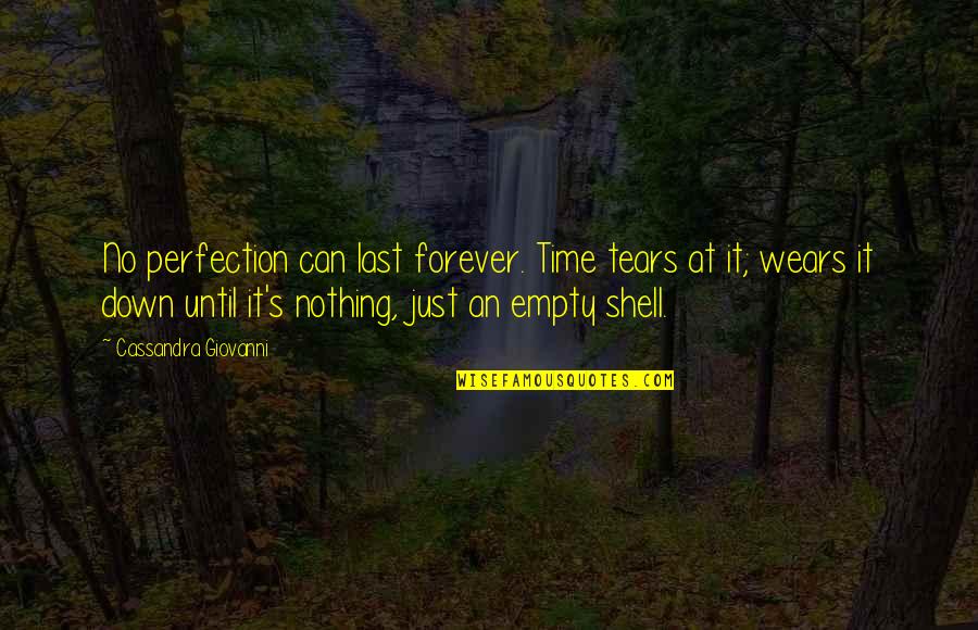Nothing Is Forever But Quotes By Cassandra Giovanni: No perfection can last forever. Time tears at