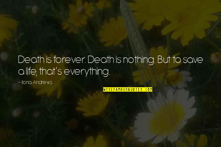 Nothing Is Forever But Quotes By Ilona Andrews: Death is forever. Death is nothing. But to