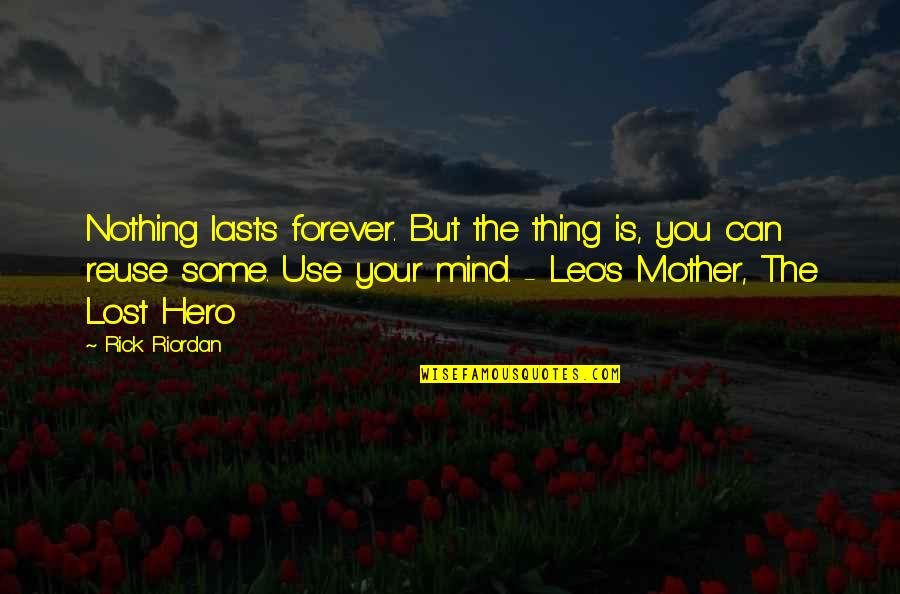 Nothing Is Forever But Quotes By Rick Riordan: Nothing lasts forever. But the thing is, you