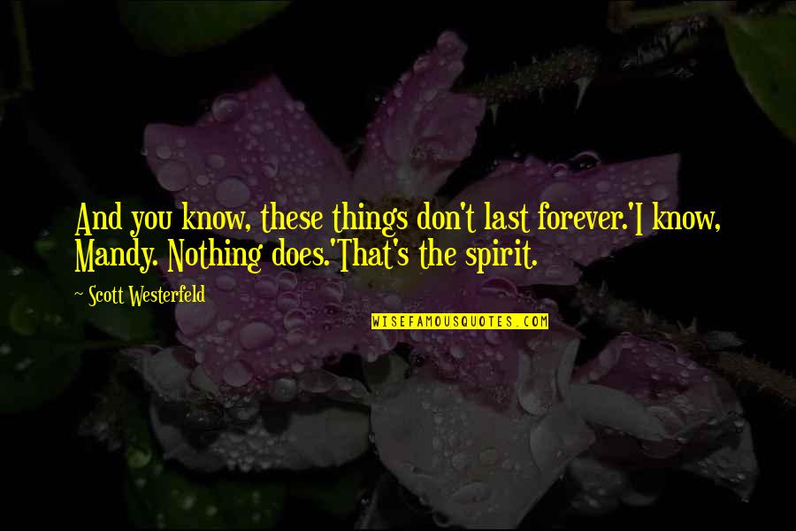 Nothing Is Forever But Quotes By Scott Westerfeld: And you know, these things don't last forever.'I