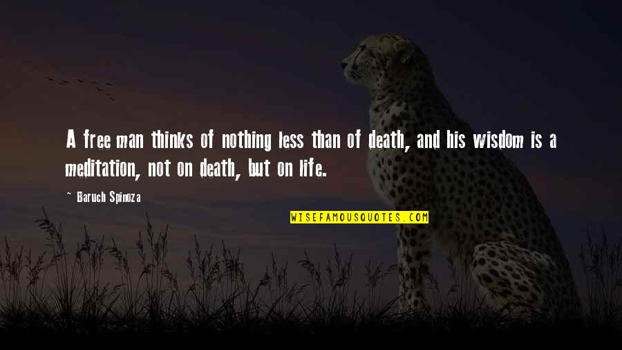 Nothing Is Free In Life Quotes By Baruch Spinoza: A free man thinks of nothing less than