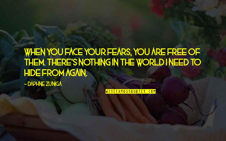 Nothing Is Free In This World Quotes By Daphne Zuniga: When you face your fears, you are free