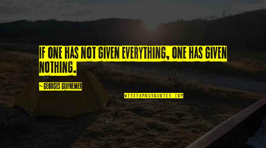 Nothing Is Given To You Quotes By Georges Guynemer: If one has not given everything, one has