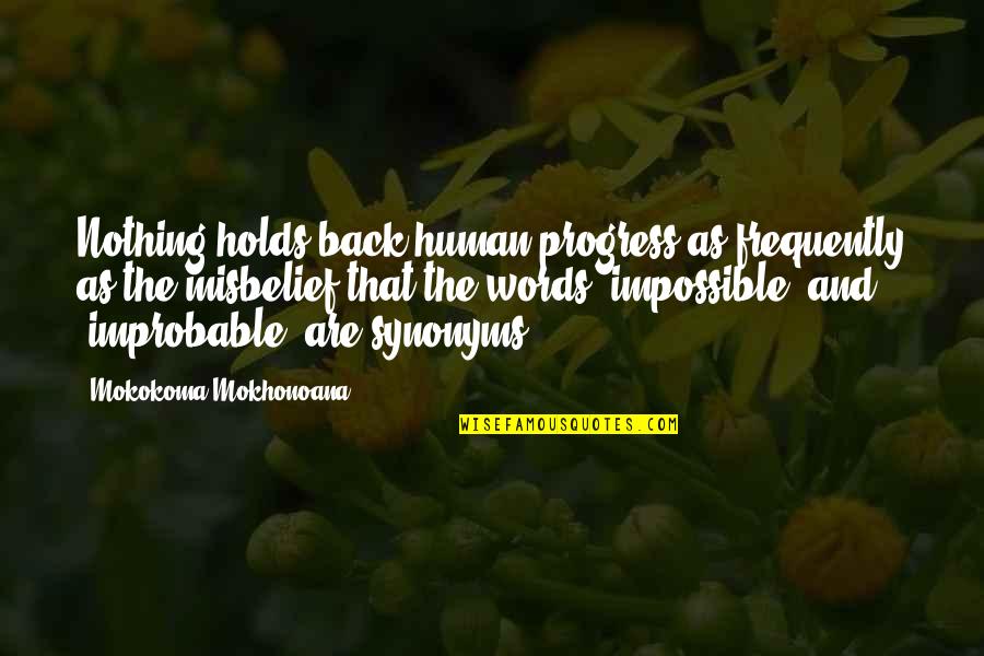 Nothing Is Impossible Inspirational Quotes By Mokokoma Mokhonoana: Nothing holds back human progress as frequently as