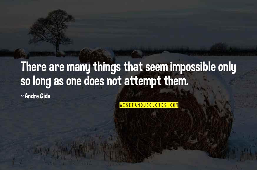 Nothing Is Impossible Quotes By Andre Gide: There are many things that seem impossible only
