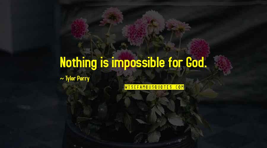 Nothing Is Impossible With God Quotes By Tyler Perry: Nothing is impossible for God.