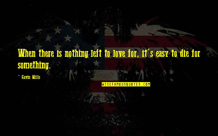 Nothing Is Left Quotes By Gavin Mills: When there is nothing left to love for,