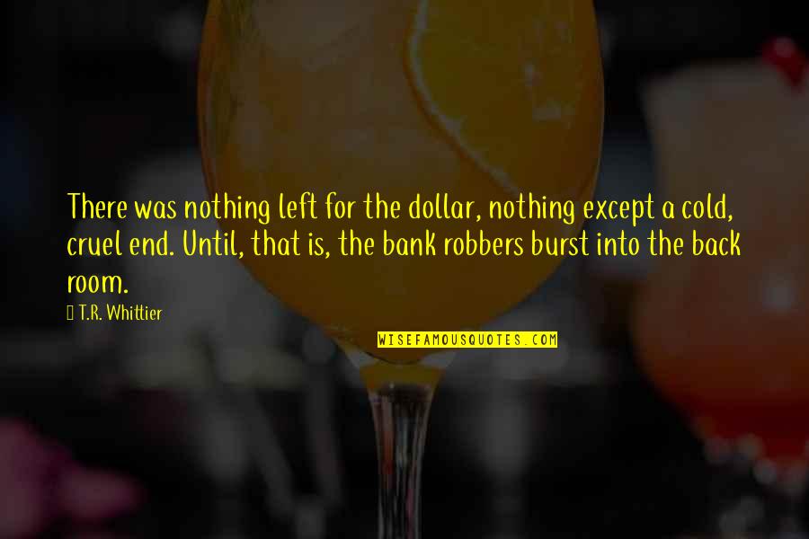 Nothing Is Left Quotes By T.R. Whittier: There was nothing left for the dollar, nothing