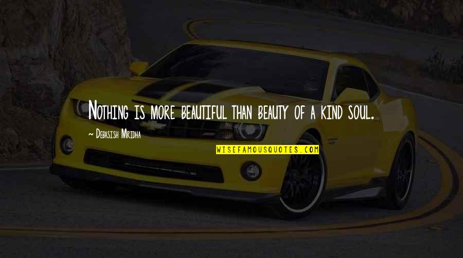Nothing Is More Beautiful Quotes By Debasish Mridha: Nothing is more beautiful than beauty of a