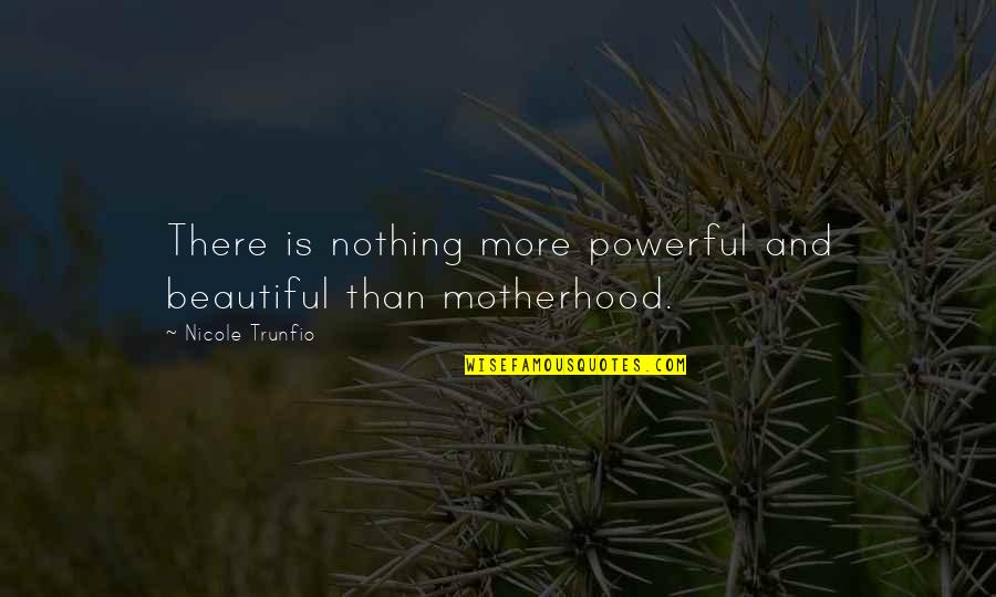 Nothing Is More Beautiful Quotes By Nicole Trunfio: There is nothing more powerful and beautiful than