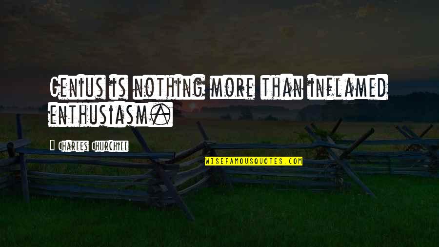 Nothing Is More Quotes By Charles Churchill: Genius is nothing more than inflamed enthusiasm.