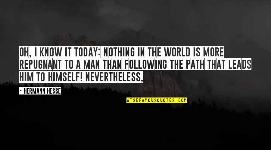 Nothing Is More Quotes By Hermann Hesse: Oh, I know it today: nothing in the