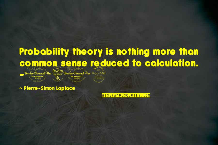 Nothing Is More Quotes By Pierre-Simon Laplace: Probability theory is nothing more than common sense
