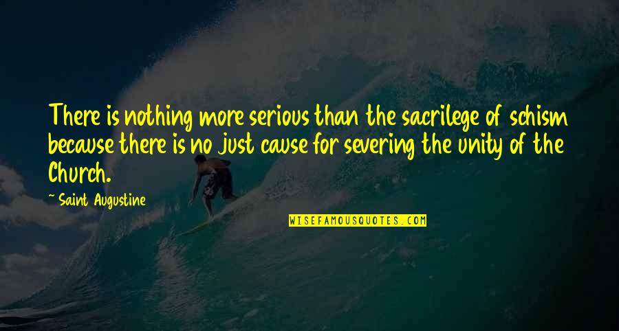 Nothing Is More Quotes By Saint Augustine: There is nothing more serious than the sacrilege