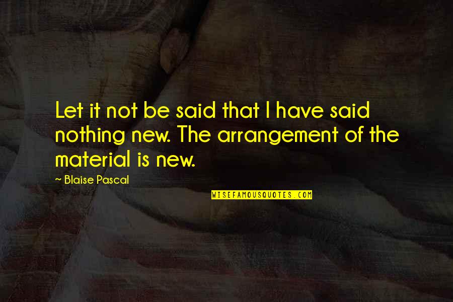Nothing Is New Quotes By Blaise Pascal: Let it not be said that I have