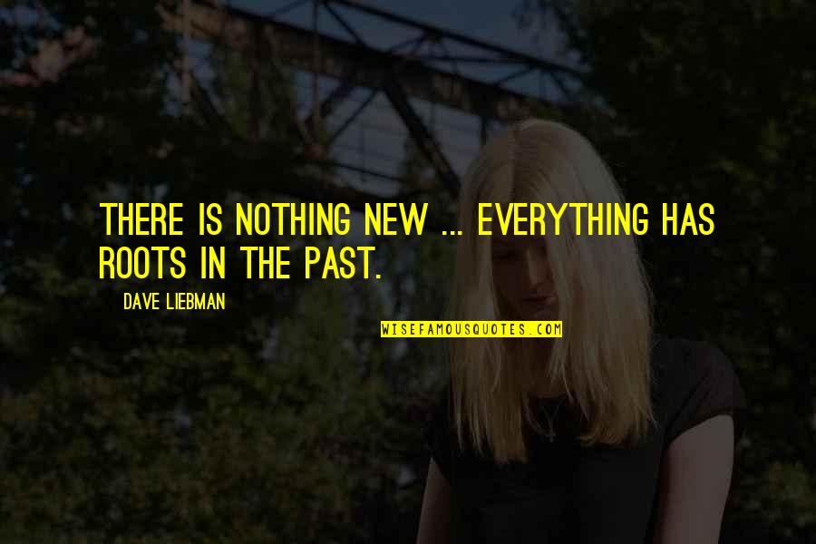 Nothing Is New Quotes By Dave Liebman: There is nothing new ... everything has roots