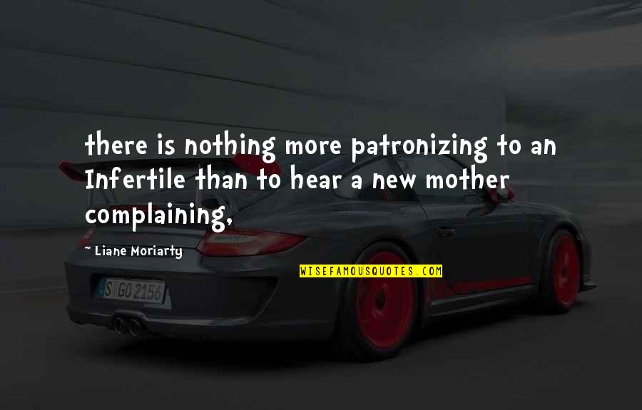 Nothing Is New Quotes By Liane Moriarty: there is nothing more patronizing to an Infertile
