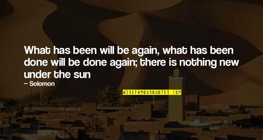 Nothing Is New Quotes By Solomon: What has been will be again, what has