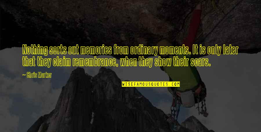 Nothing Is Ordinary Quotes By Chris Marker: Nothing sorts out memories from ordinary moments. It