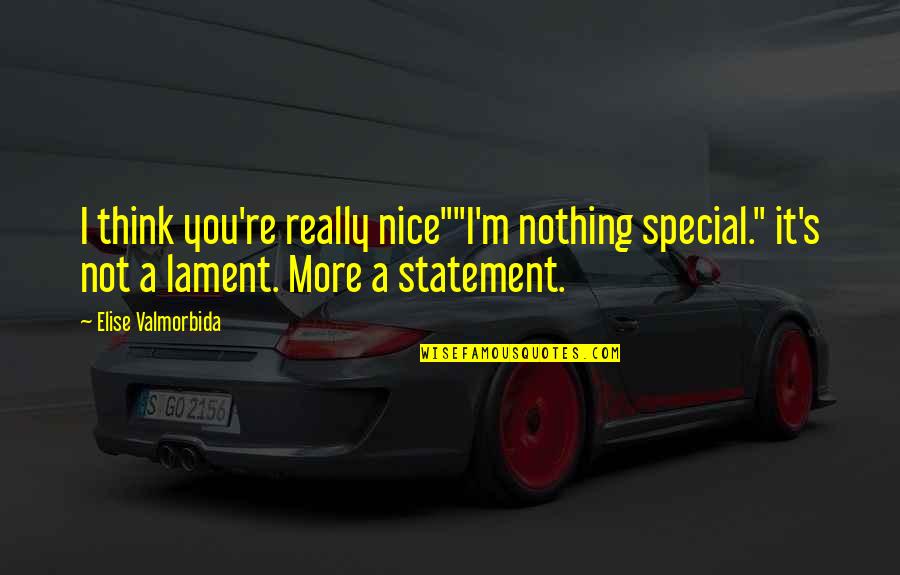 Nothing Is Ordinary Quotes By Elise Valmorbida: I think you're really nice""I'm nothing special." it's
